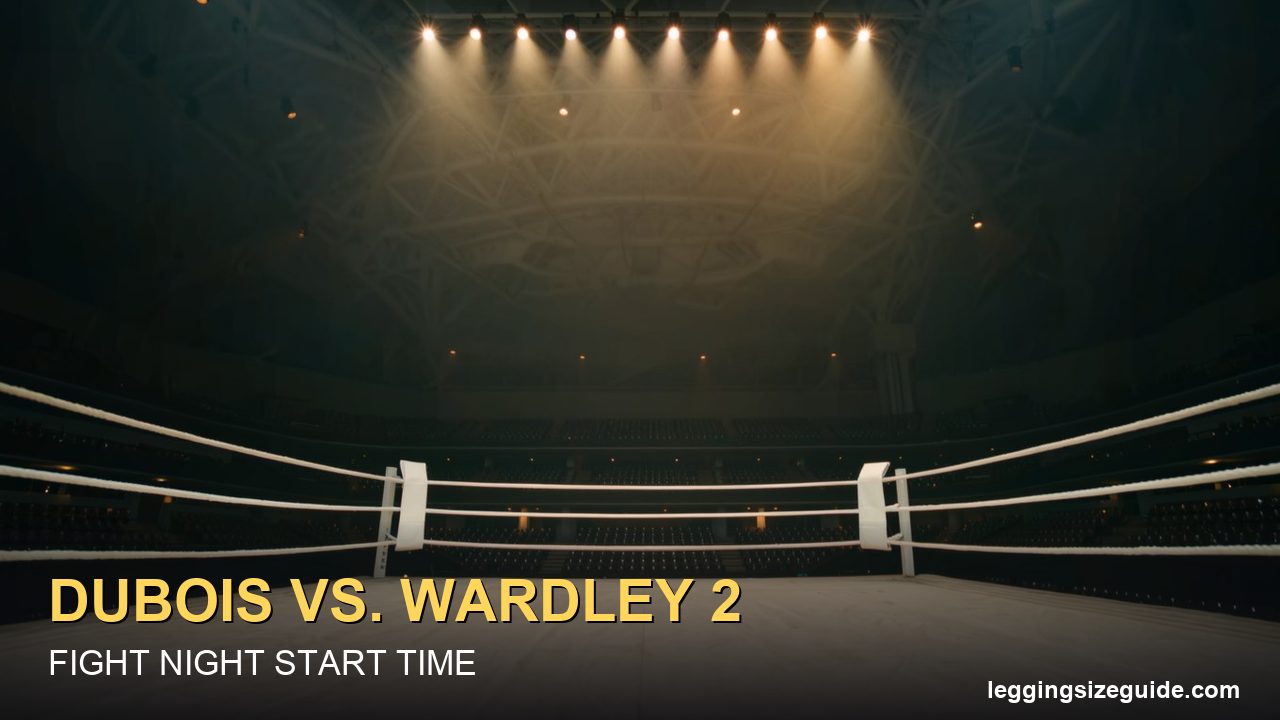 Dubois vs. Wardley 2 Start Time: Date, Main Card Time and How to Watch in the U.S.